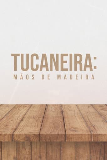 Affiche du film Tucaneira: Mãos de Madeira (2023)