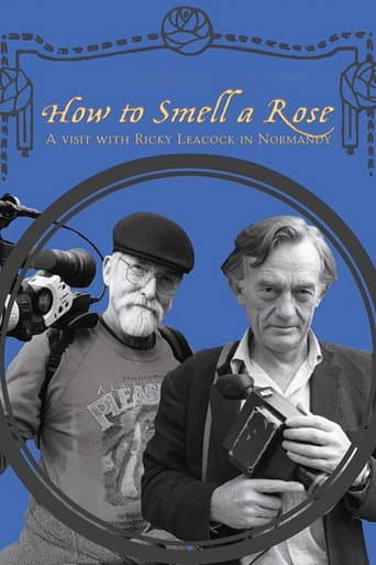 How To Smell A Rose: A Visit with Ricky Leacock at his Farm in Normandy (2014) movie poster