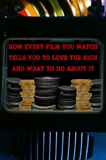 Affiche du film How Every Film You Watch Tells You To Love The Rich and What To Do About It (2019)