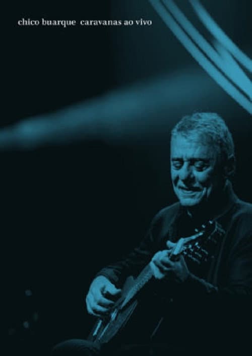 ملصق فيلم Chico Buarque: Caravanas – Ao Vivo (2018)