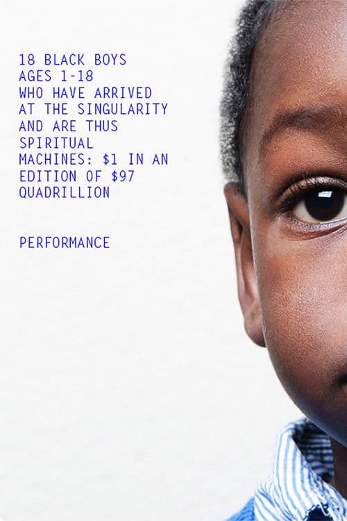 Affiche du film 18 Black Boys Ages 1-18 Who Have Arrived at the Singularity and are Thus Spiritual Machines: $1 in an edition of $97 Quadrillion (2014)