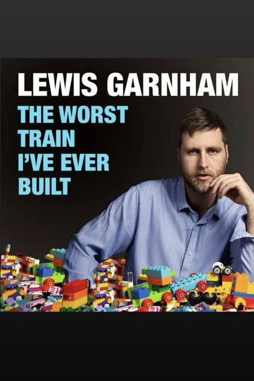 Lewis Garnham: The Worst Train I've Ever Built (2022) movie poster