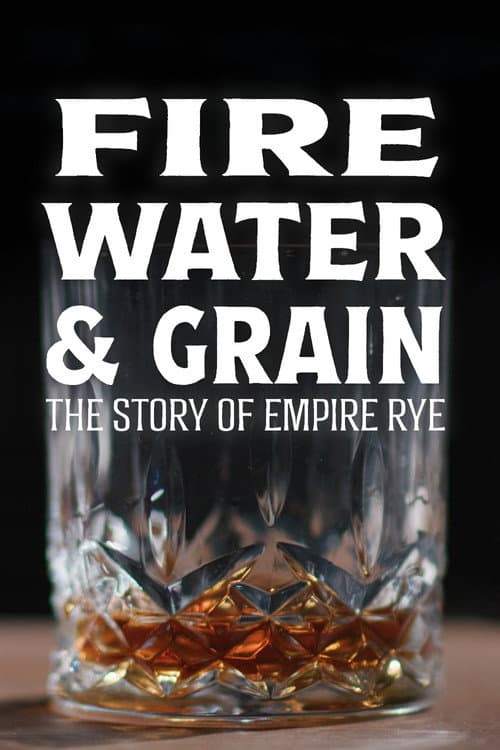 Fire, Water & Grain: The Story of Empire Rye (2023) movie poster