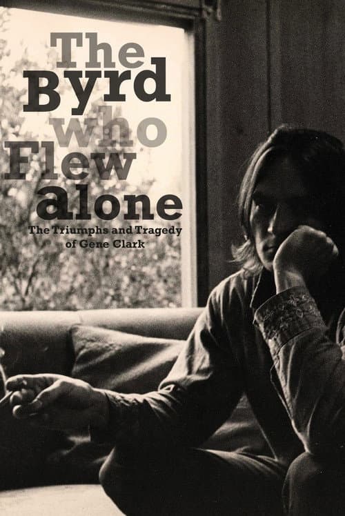 Affiche du film The Byrd Who Flew Alone: The Triumphs and Tragedy of Gene Clark (2013)