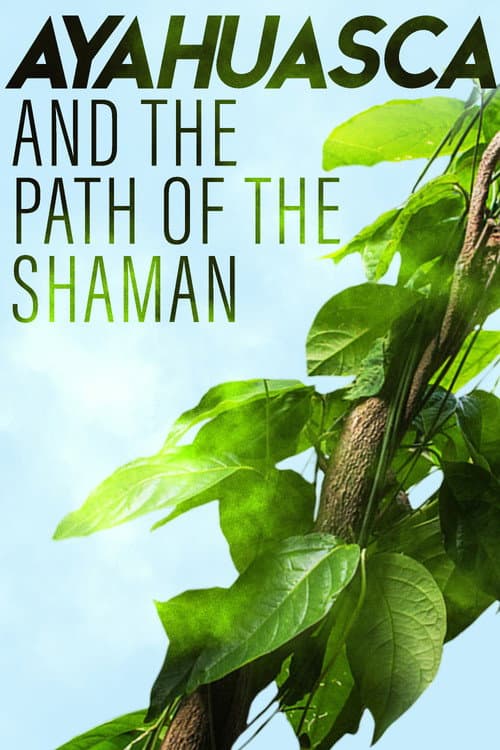 Ayahuasca and the Path of the Shaman (2018) movie poster