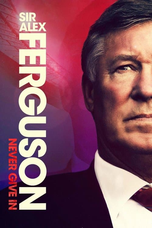Sir Alex Ferguson: Never Give In (2021) movie poster