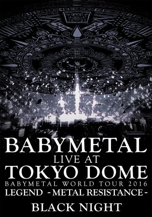 BABYMETAL Live at Tokyo Dome - WORLD TOUR 2016 - LEGEND - METAL RESISTANCE - Black Night (2016) movie poster