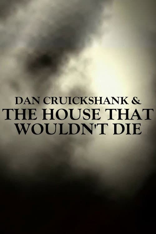 ملصق فيلم Dan Cruickshank & The House That Wouldn't Die (2003)