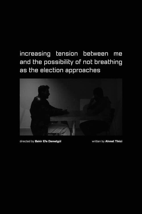 Affiche du film Increasing Tension Between Me and the Possibility of Not Breathing as the Election Approaches (2023)