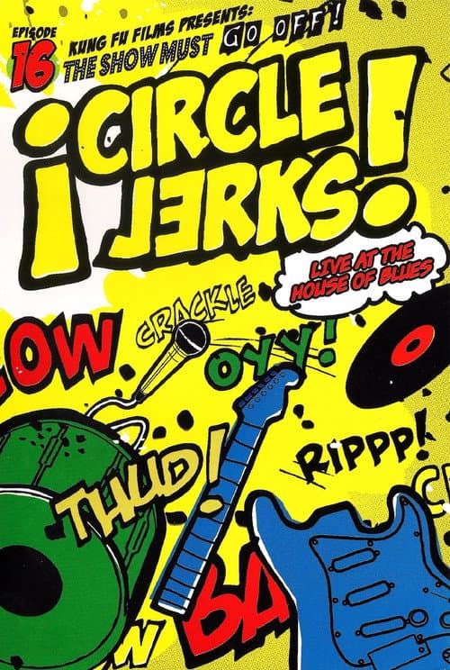 Affiche du film Circle Jerks: The Show Must Go Off! Circle Jerks Live at the House of Blues (2005)