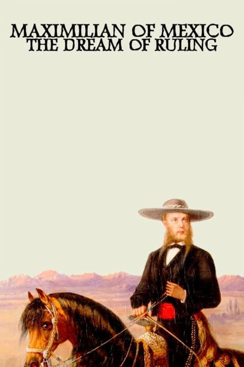 Maximilian von Mexiko: Der Traum vom Herrschen (2015) movie poster