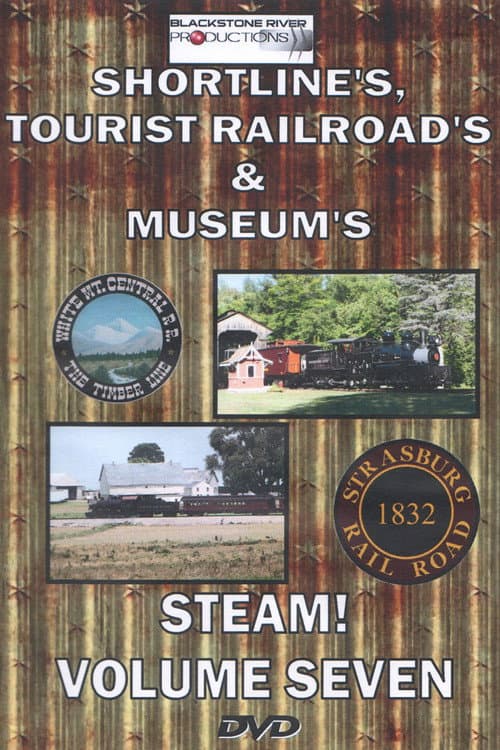 Shortlines, Tourist Railroads, & Museums: Steam! Volume Seven (2016) movie poster