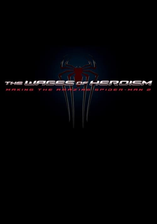 The Wages of Heroism: Making The Amazing Spider-Man 2 (2014) movie poster